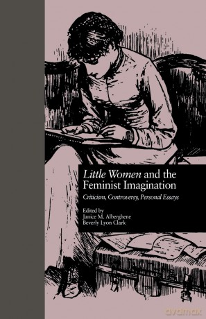 LITTLE WOMEN and THE FEMINIST IMAGINATION: Criticism, Controversy, Personal Essays (Children's Literature and Culture) [KSIĄŻKA]