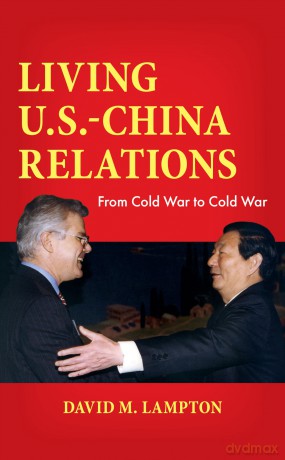 Living U.S.-China Relations: From Cold War to Cold War - David M. Lampton [KSIĄŻKA]
