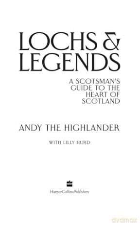 Lochs and Legends: A Scotsman's Guide to the Heart of Scotland - Andy The Highlander [KSIĄŻKA]