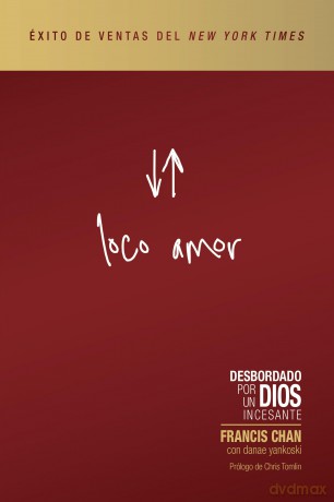 Loco amor: Desbordado Por Un Dios Incesante - Francis Chan [KSIĄŻKA]