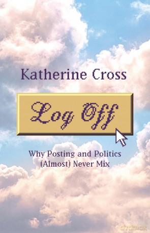 Log Off: Why Posting and Politics (almost) Never Mix - Katherine Cross [KSIĄŻKA]