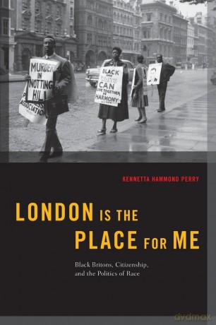 London Is The Place For Me: Black Britons, Citizenship, and the Politics of Race (Transgressing Boundaries: Studies in Black Politics and Black Communities) [KSIĄŻKA]