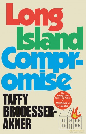 Long Island Compromise: A sensational new novel by the international bestselling author of Fleishman Is in Trouble - Brodesser-Akne Tafy [KSIĄŻKA]
