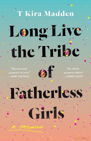 Long Live the Tribe of Fatherless Girls - T Kira Madden [KSIĄŻKA]