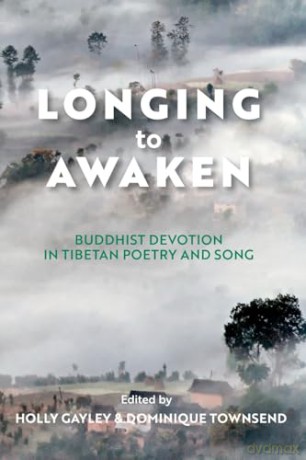 Longing to Awaken: Buddhist Devotion in Tibetan Poetry and Song (Traditions and Transformations in Tibetan Buddhism) [KSIĄŻKA]