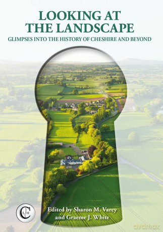 Looking at the Landscape: Glimpses into the History of Cheshire and Beyond - Graeme J White [KSIĄŻKA]