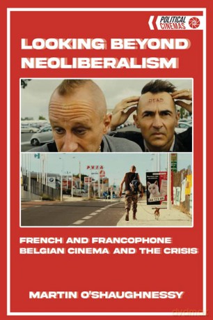 Looking Beyond Neoliberalism: French and Francophone Belgian Cinema and the Crisis (Political Cinemas) - Marti O'shaughnessy [KSIĄŻKA]