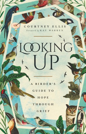Looking Up: A Birder's Guide to Hope Through Grief - Courtney Ellis [KSIĄŻKA]