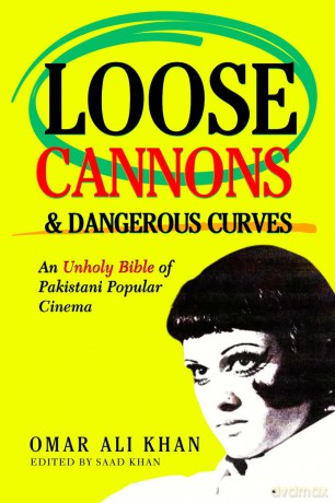 Loose Cannons and Dangerous Curves: An unholy bible of Pakistani popular cinema - Omar Ali Khan [KSIĄŻKA]