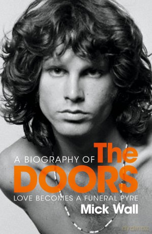 Love Becomes a Funeral Pyre: A Biography of The Doors - Mick Wall [KSIĄŻKA]