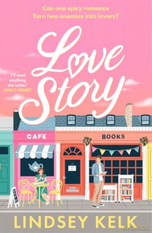 Love Story: The hilarious romcom that celebrates writers and readers of romance novels - Lindsey Kelk [KSIĄŻKA]
