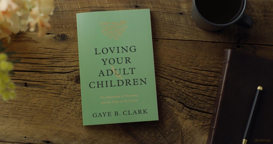 Loving Your Adult Children: The Heartache of Parenting and the Hope of the Gospel - Gaye Clark [KSIĄŻKA]