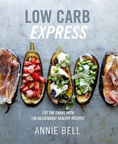 Low Carb Express: Cut the carbs with 130 deliciously healthy recipes - Annie Bell [KSIĄŻKA]