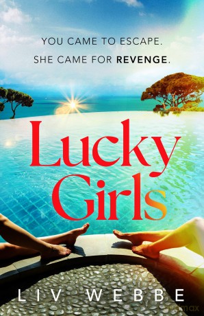Lucky Girls: This summer's most gripping holiday thriller - revenge, twists and hidden secrets - Liv Webbe [KSIĄŻKA]