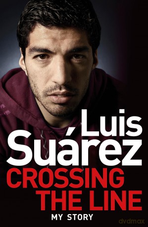 Luis Suarez: Crossing the Line - My Story - Luis Suarez [KSIĄŻKA]