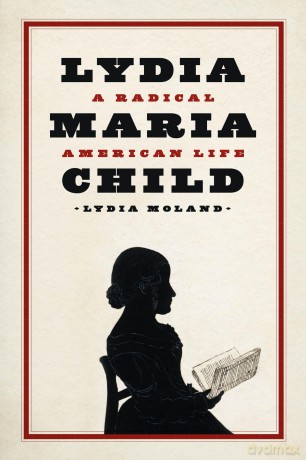 Lydia Maria Child: A Radical American Life - Lydia Moland [KSIĄŻKA]