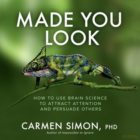 Made You Look: How to Use Brain Science to Attract Attention and Persuade Others [KSIĄŻKA]