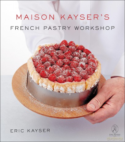 Maison Kayser's French Pastry Workshop - Eric Kayser [KSIĄŻKA]