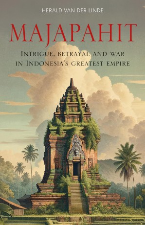 Majapahit: Intrigue, betrayal and war in Indonesia's greatest empire - Herald Van D Linde [KSIĄŻKA]