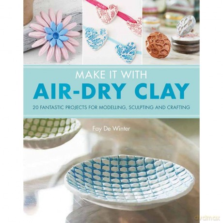 Make It With Air-Dry Clay: 20 fantastic projects for modelling, sculpting, and craft - Fay De Winter [KSIĄŻKA]