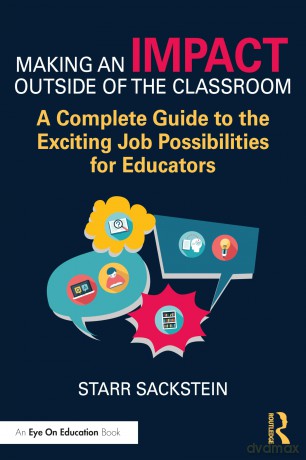 Making an Impact Outside of the Classroom: A Complete Guide to the Exciting Job Possibilities for Educators - Sackstein Starr [KSIĄŻKA]