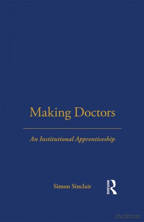 Making Doctors: An Institutional Apprenticeship (Explorations in Anthropology) - Simon Sinclair [KSIĄŻKA]