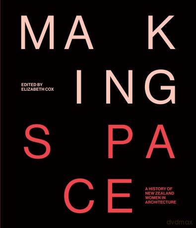 Making Space: A history of New Zealand women in architecture - Elizabeth Cox [KSIĄŻKA]