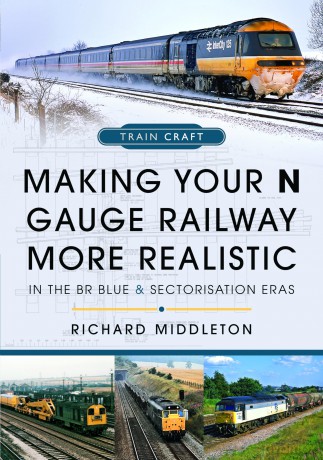 Making Your N Gauge Railway More Realistic: In the BR Blue and Sectorisation Eras - Richard Middleton [KSIĄŻKA]
