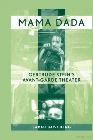 Mama Dada: Gertrude Stein's Avant-Garde Theatre (Studies in Modern Drama) - Sarah Bay-Cheng [KSIĄŻKA]