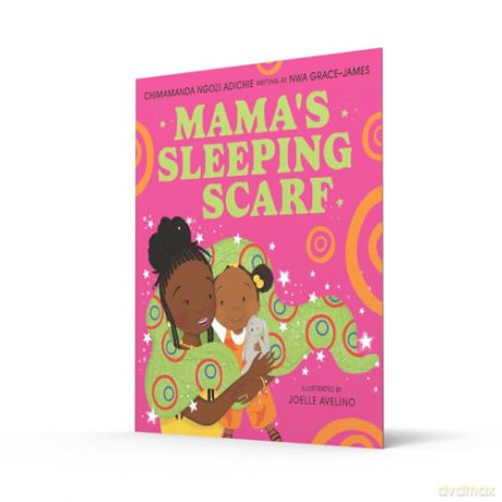 Mama's Sleeping Scarf: This incredible new illustrated children's picture book about family, love and the mother-daughter relationship comes from award-winning Chimamanda Ngozi Adichie - C Ngozi Adichie [KSIĄŻKA]