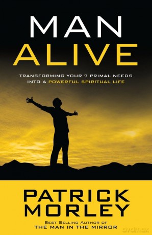 Man Alive: Transforming a Man's Seven Primal Needs Into a Powerful Spiritual Life - Patrick Morley [KSIĄŻKA]