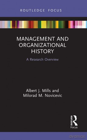 Management and Organizational History: A Research Overview (State of the Art in Business Research) - Albert J. Mills [KSIĄŻKA]