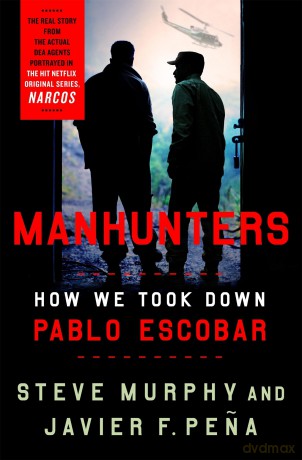 Manhunters: How We Took Down Pablo Escobar - Stephen Murphy [KSIĄŻKA]