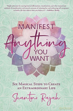 Manifest Anything You Want: Six Magical Steps to Create an Extraordinary Life - Shantini Rajah [KSIĄŻKA]