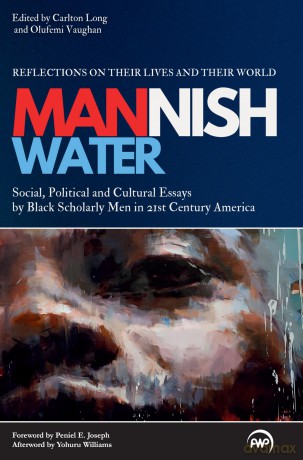 Mannish Water: Cultural Essays by Black Scholarly Men in 21st-Century America - Reflections on their Lives and their World [KSIĄŻKA]
