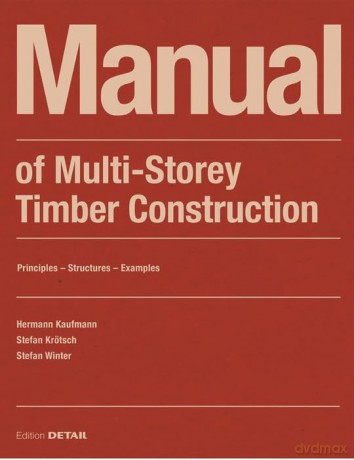 Manual of Multistorey Timber Construction: Principles - Constructions - Examples (DETAIL Construction Manuals) - Hermann Kaufmann [KSIĄŻKA]