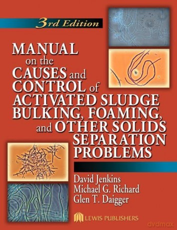 Manual on the Causes and Control of Activated Sludge Bulking, Foaming, and Other Solids Separation Problems - David Jenkins [KSIĄŻKA]