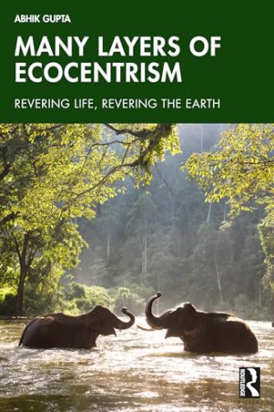 Many Layers of Ecocentrism: Revering Life, Revering the Earth - Abhik Gupta [KSIĄŻKA]