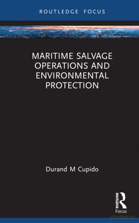 Maritime Salvage Operations and Environmental Protection (Routledge Research on the Law of the Sea) - Durand Cupido [KSIĄŻKA]