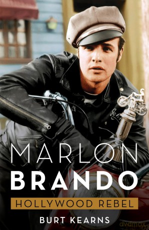 Marlon Brando: Hollywood Rebel - Burt Kearns [KSIĄŻKA]