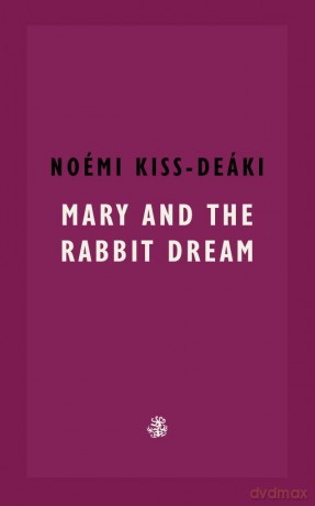 Mary and the Rabbit Dream - Noemi Kiss-Deaki [KSIĄŻKA]