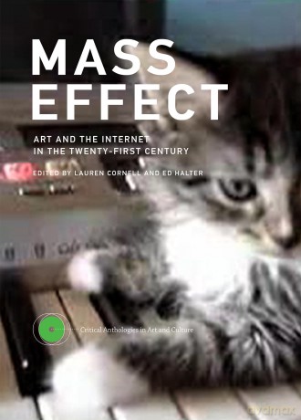 Mass Effect: Art and the Internet in the Twenty-First Century (Critical Anthologies in Art and Culture): Volume 1 (Critical Anthologies in Art and Culture, 1) [KSIĄŻKA]