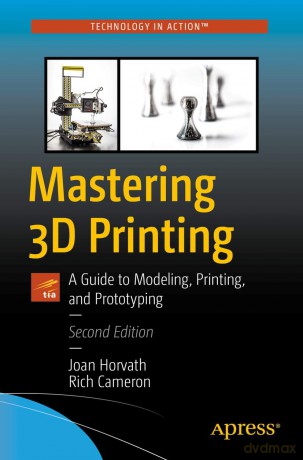 Mastering 3D Printing: A Guide to Modeling, Printing, and Prototyping - Horvath Joan [KSIĄŻKA]
