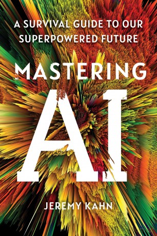 Mastering AI: a Survival Guide to Our Superpowered Future - Jeremy Kahn [KSIĄŻKA]