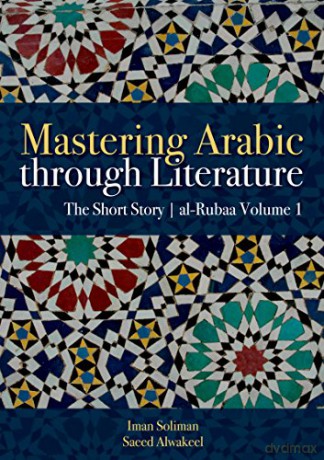 Mastering Arabic through Literature: The Short Story: al-Rubaa Volume 1 - Soliman Iman Alwake [KSIĄŻKA]