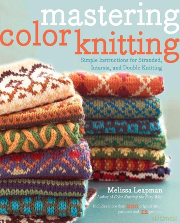 Mastering Color Knitting: Simple Instructions for Stranded, Intarsia, and Double Knitting - Leapman [KSIĄŻKA]