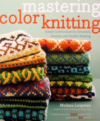 Mastering Color Knitting: Simple Instructions for Stranded, Intarsia, and Double Knitting - Leapman [KSIĄŻKA]