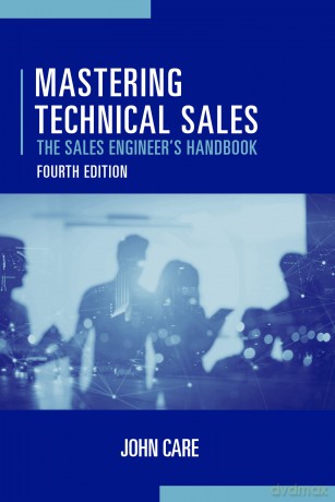 Mastering Technical Sales: The Sales Engineers Handbook Fourth Editio (Artech House Technology Management and Professional Development Library) - John Care [KSIĄŻKA]