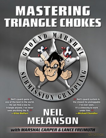 Mastering Triangle Chokes: Ground Marshal Submission - Neil Melanson [KSIĄŻKA]