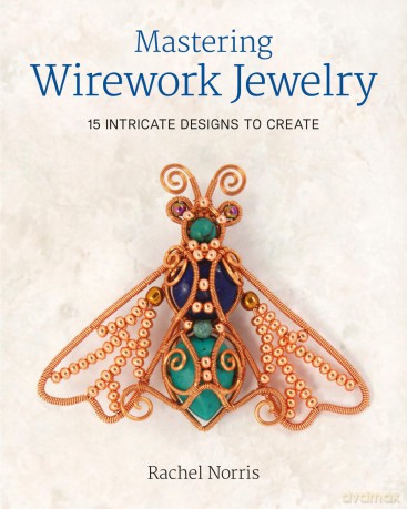 Mastering Wirework Jewelry: 15 Intricate Designs to Create - Rachel Norris [KSIĄŻKA]
